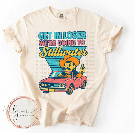 Get in Loser We're Going to Stillwater T-Shirt
