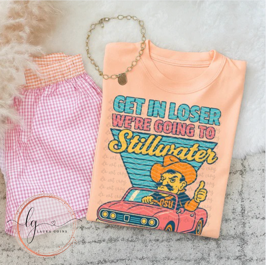Get in Loser We're Going to Stillwater T-Shirt